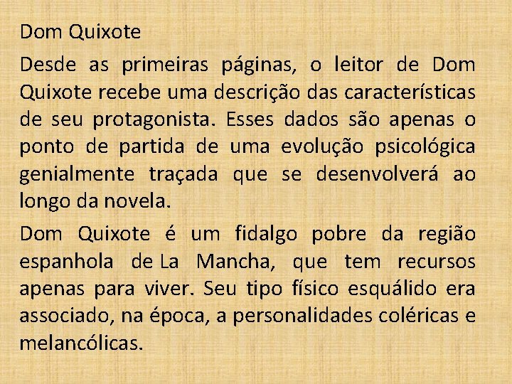 Dom Quixote Desde as primeiras páginas, o leitor de Dom Quixote recebe uma descrição