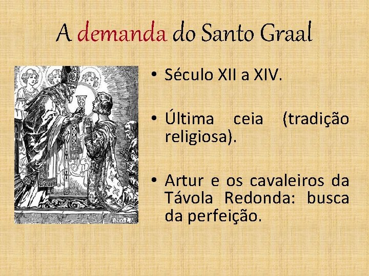 A demanda do Santo Graal • Século XII a XIV. • Última ceia religiosa).