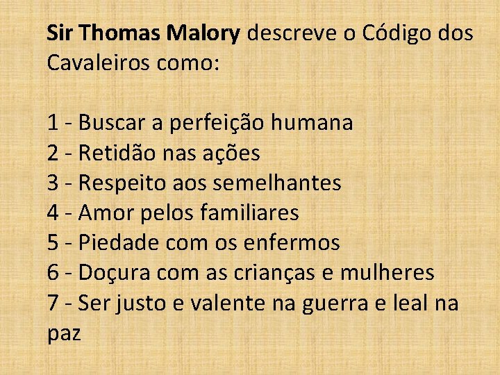 Sir Thomas Malory descreve o Código dos Cavaleiros como: 1 - Buscar a perfeição