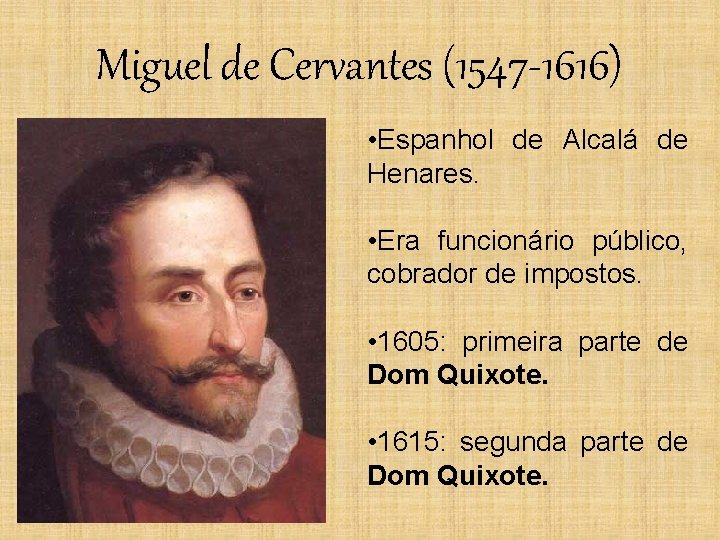 Miguel de Cervantes (1547 -1616) • Espanhol de Alcalá de Henares. • Era funcionário