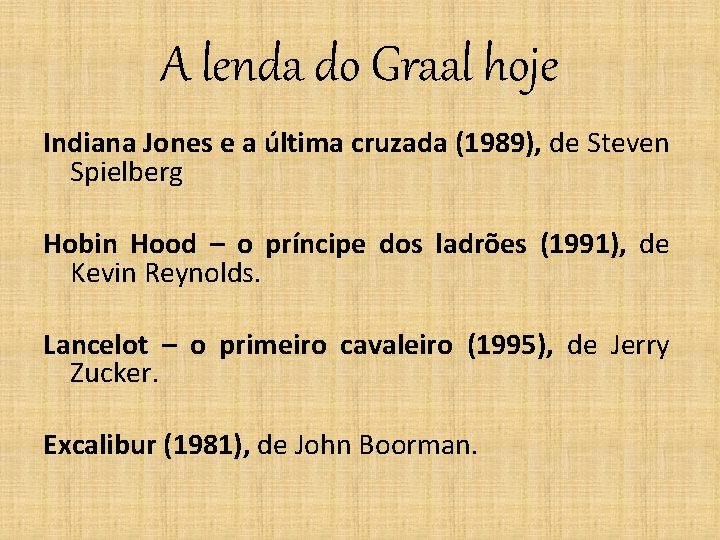 A lenda do Graal hoje Indiana Jones e a última cruzada (1989), de Steven