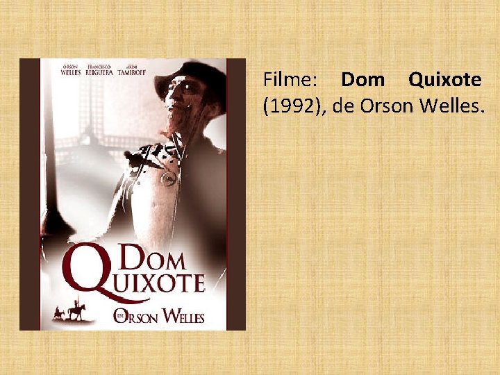 Filme: Dom Quixote (1992), de Orson Welles. 