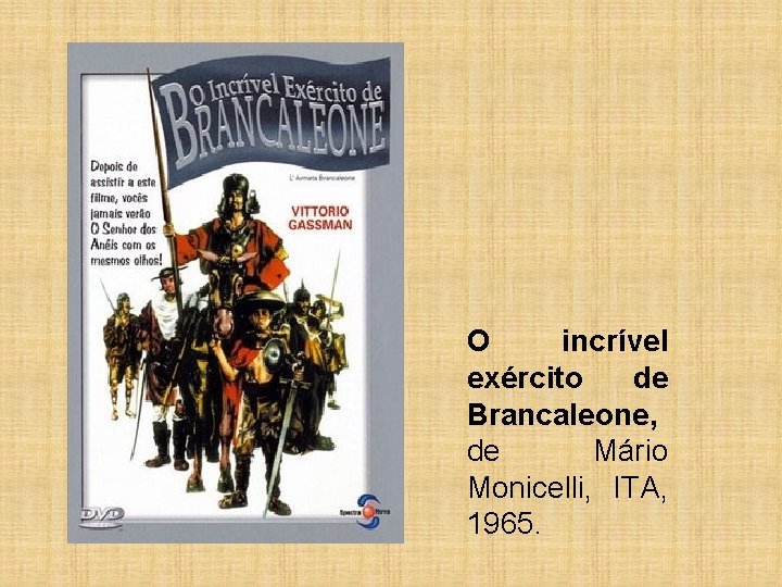 O incrível exército de Brancaleone, de Mário Monicelli, ITA, 1965. 