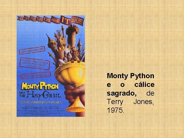 Monty Python e o cálice sagrado, de Terry Jones, 1975. 