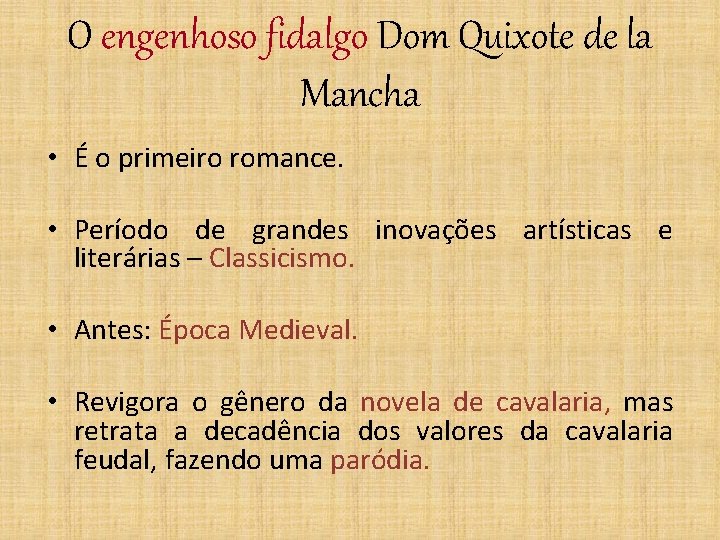 O engenhoso fidalgo Dom Quixote de la Mancha • É o primeiro romance. •