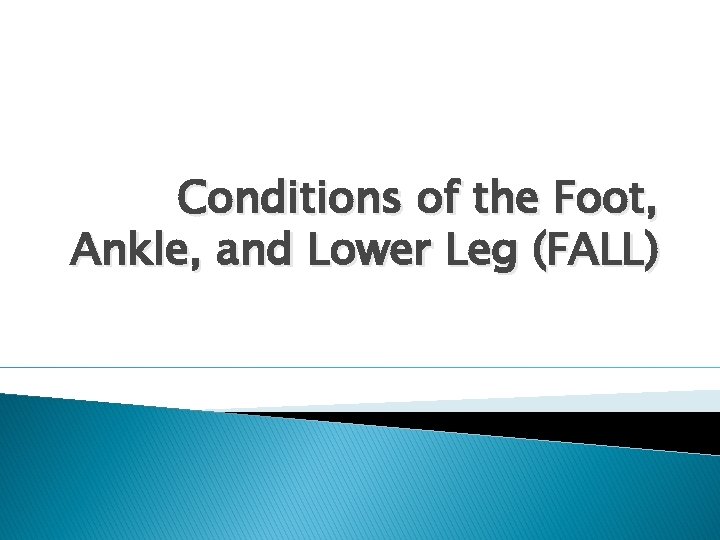 Conditions of the Foot, Ankle, and Lower Leg (FALL) 