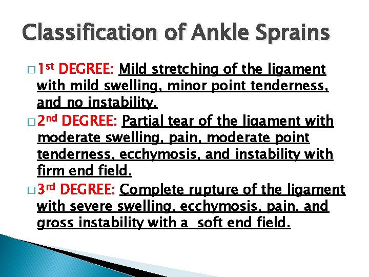 Classification of Ankle Sprains � 1 st DEGREE: Mild stretching of the ligament with