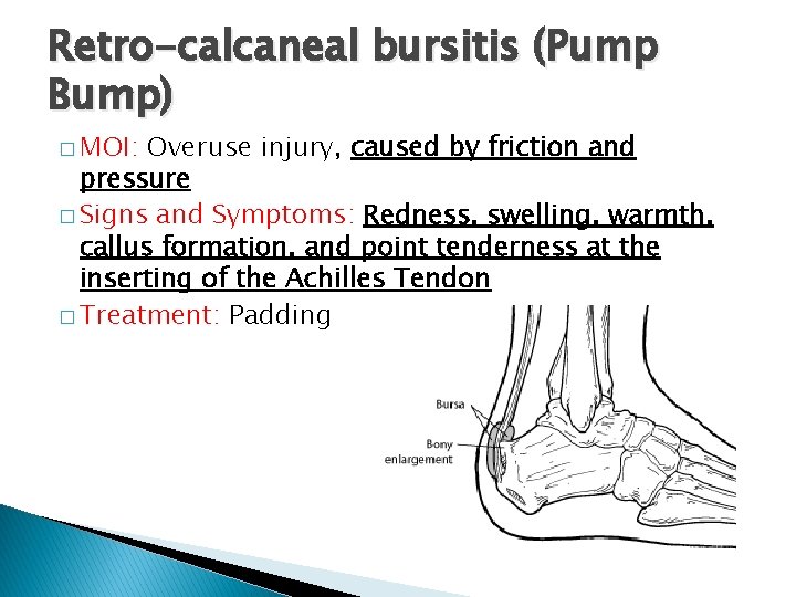 Retro-calcaneal bursitis (Pump Bump) � MOI: Overuse injury, caused by friction and pressure �