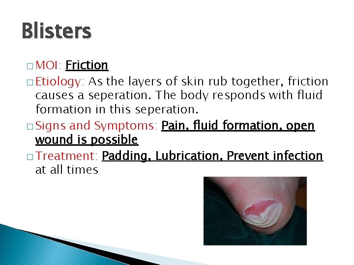 Blisters � MOI: Friction � Etiology: As the layers of skin rub together, friction