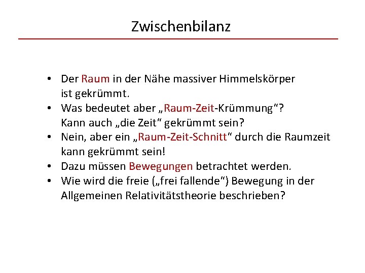 Zwischenbilanz • Der Raum in der Nähe massiver Himmelskörper ist gekrümmt. • Was bedeutet