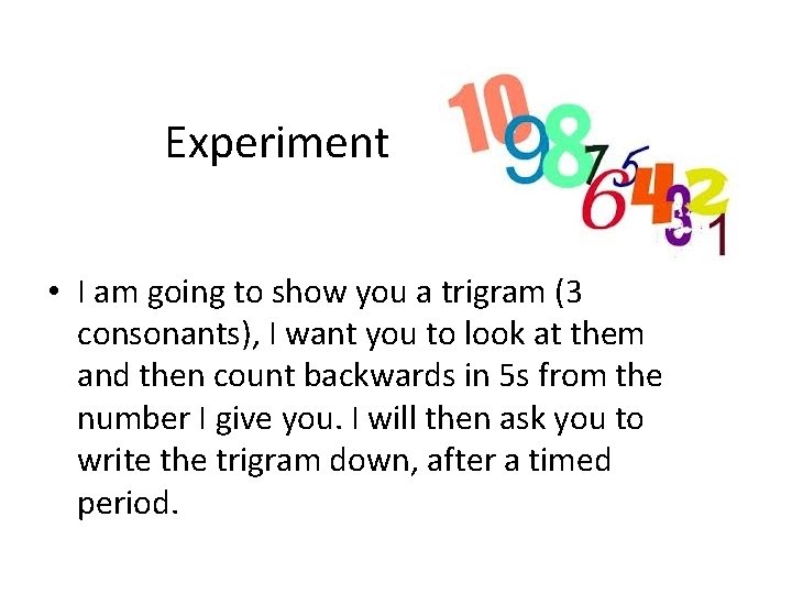 Experiment • I am going to show you a trigram (3 consonants), I want
