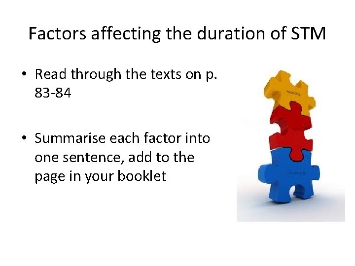 Factors affecting the duration of STM • Read through the texts on p. 83