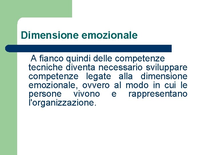 Dimensione emozionale A fianco quindi delle competenze tecniche diventa necessario sviluppare competenze legate alla