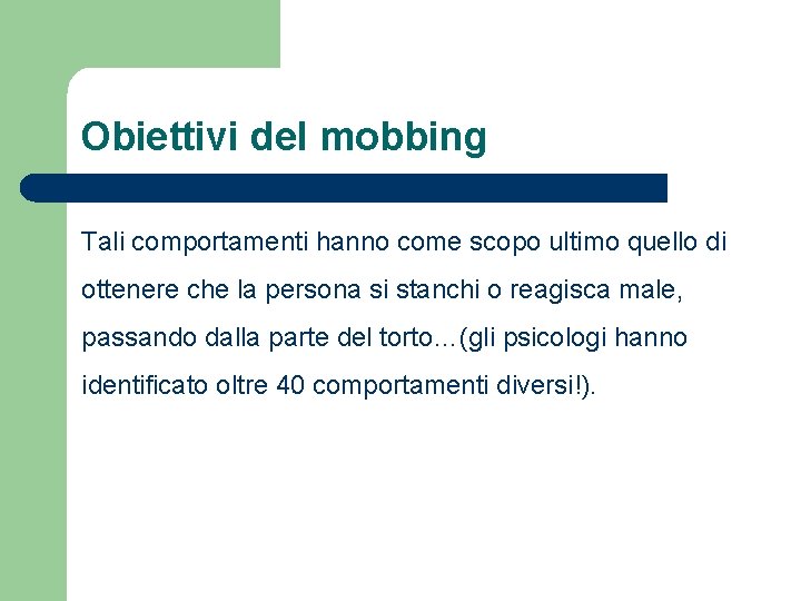 Obiettivi del mobbing Tali comportamenti hanno come scopo ultimo quello di ottenere che la