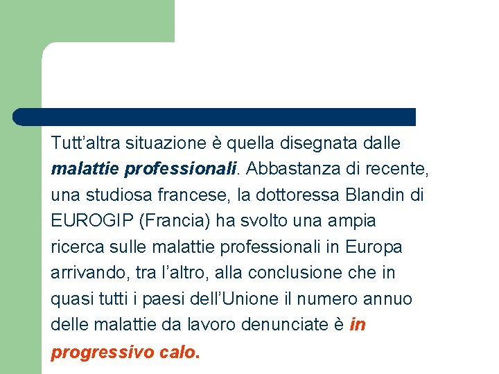 Tutt’altra situazione è quella disegnata dalle malattie professionali. Abbastanza di recente, una studiosa francese,