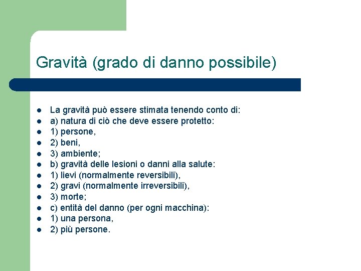 Gravità (grado di danno possibile) l l l La gravità può essere stimata tenendo