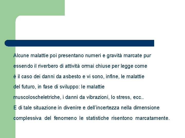 Alcune malattie poi presentano numeri e gravità marcate pur essendo il riverbero di attività