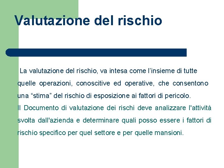 Valutazione del rischio La valutazione del rischio, va intesa come l’insieme di tutte quelle