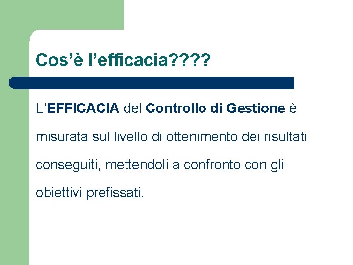 Cos’è l’efficacia? ? L’EFFICACIA del Controllo di Gestione è misurata sul livello di ottenimento