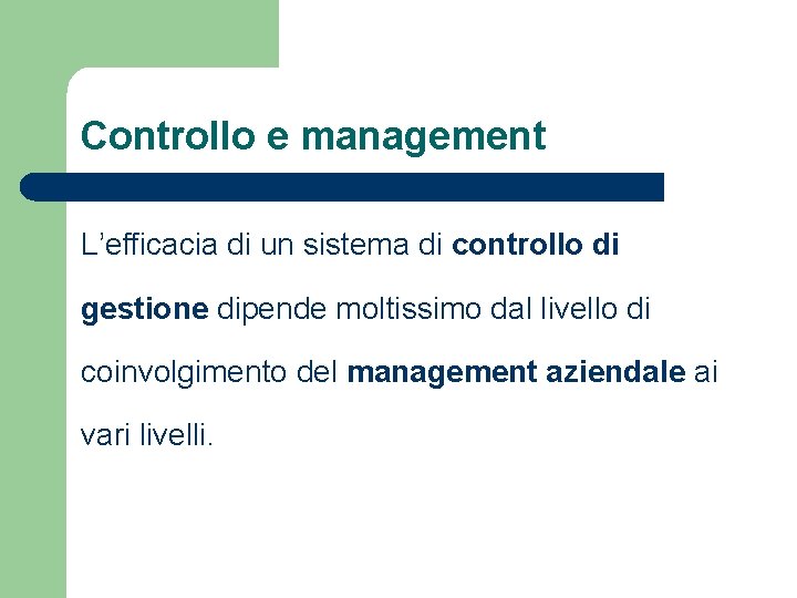 Controllo e management L’efficacia di un sistema di controllo di gestione dipende moltissimo dal