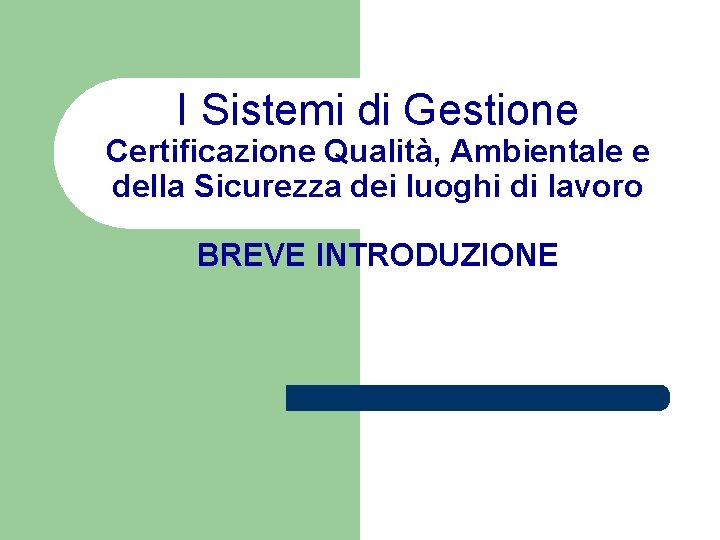 I Sistemi di Gestione Certificazione Qualità, Ambientale e della Sicurezza dei luoghi di lavoro