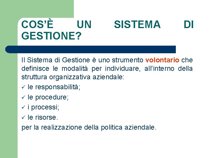 COS’È UN GESTIONE? SISTEMA DI Il Sistema di Gestione è uno strumento volontario che