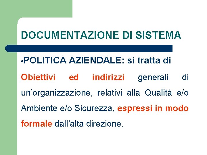 DOCUMENTAZIONE DI SISTEMA • POLITICA AZIENDALE: si tratta di Obiettivi ed indirizzi generali di