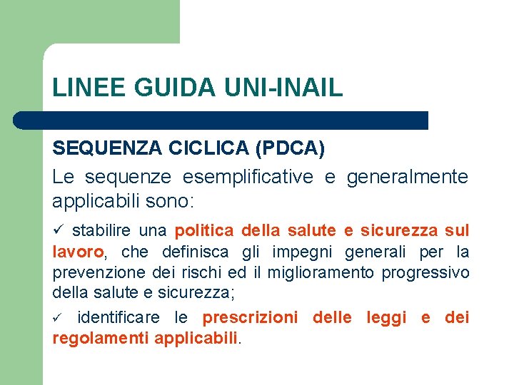 LINEE GUIDA UNI-INAIL SEQUENZA CICLICA (PDCA) Le sequenze esemplificative e generalmente applicabili sono: ü