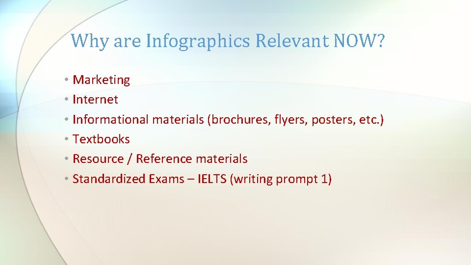 Why are Infographics Relevant NOW? • Marketing • Internet • Informational materials (brochures, flyers,
