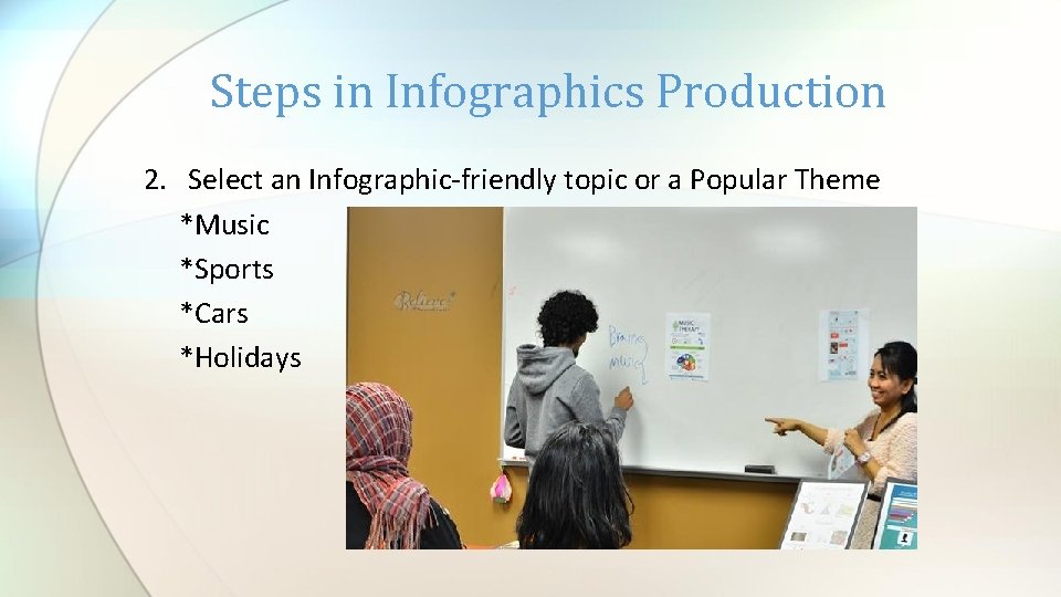Steps in Infographics Production 2. Select an Infographic-friendly topic or a Popular Theme *Music