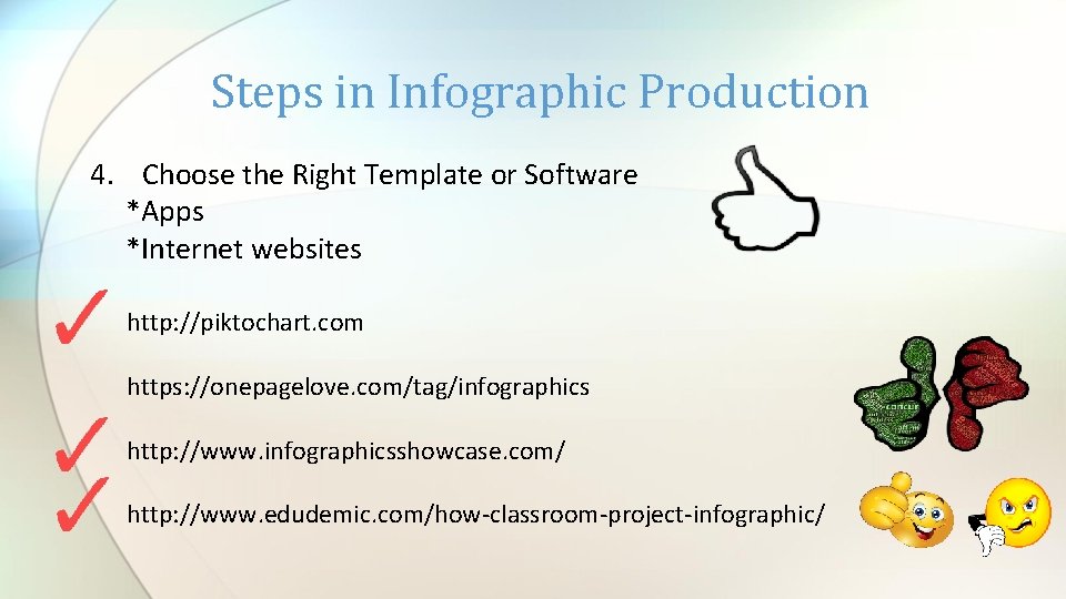 Steps in Infographic Production 4. Choose the Right Template or Software *Apps *Internet websites