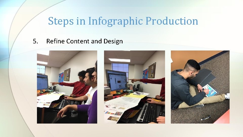 Steps in Infographic Production 5. Refine Content and Design 