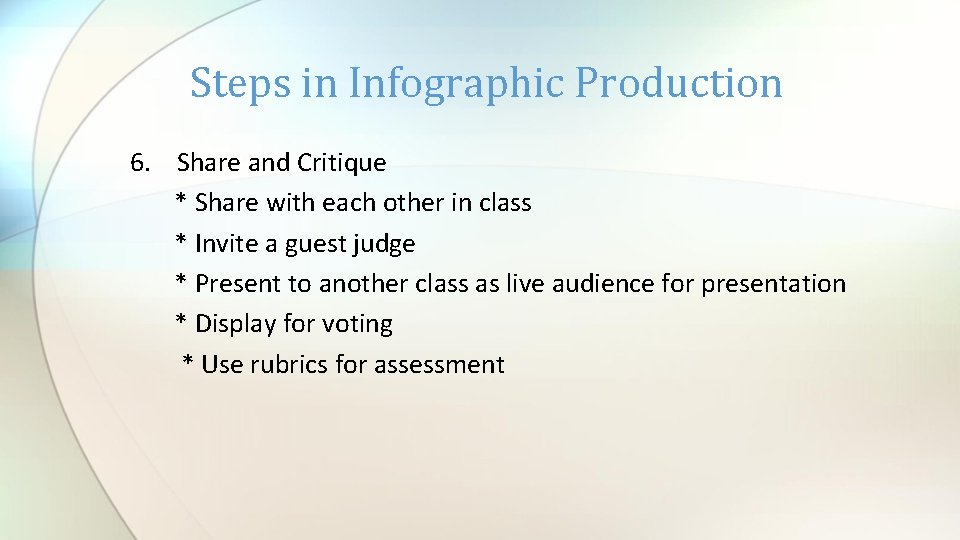 Steps in Infographic Production 6. Share and Critique * Share with each other in