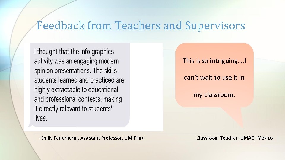 Feedback from Teachers and Supervisors • This is so intriguing…. I can’t wait to