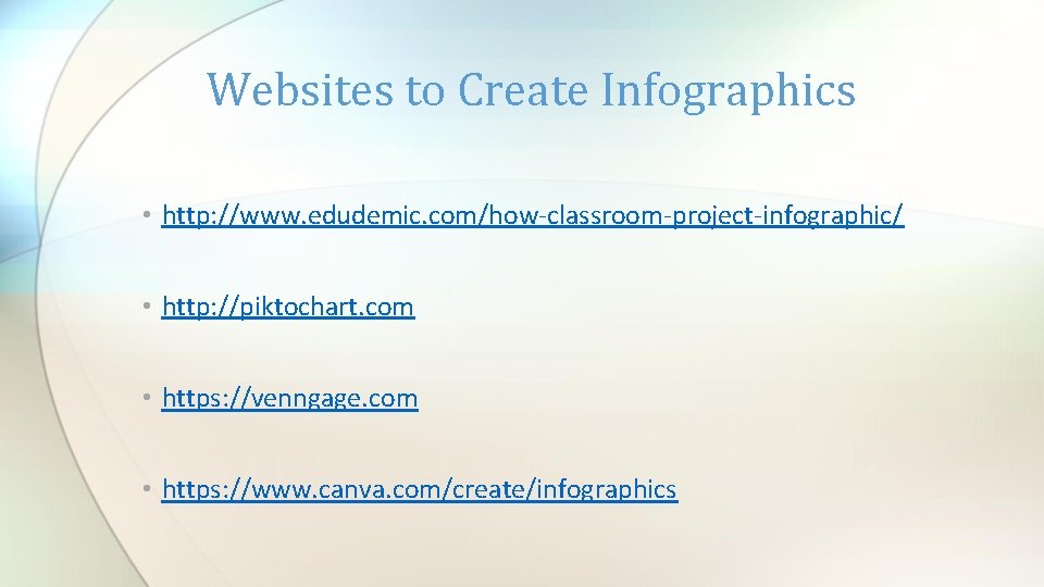 Websites to Create Infographics • http: //www. edudemic. com/how-classroom-project-infographic/ • http: //piktochart. com •