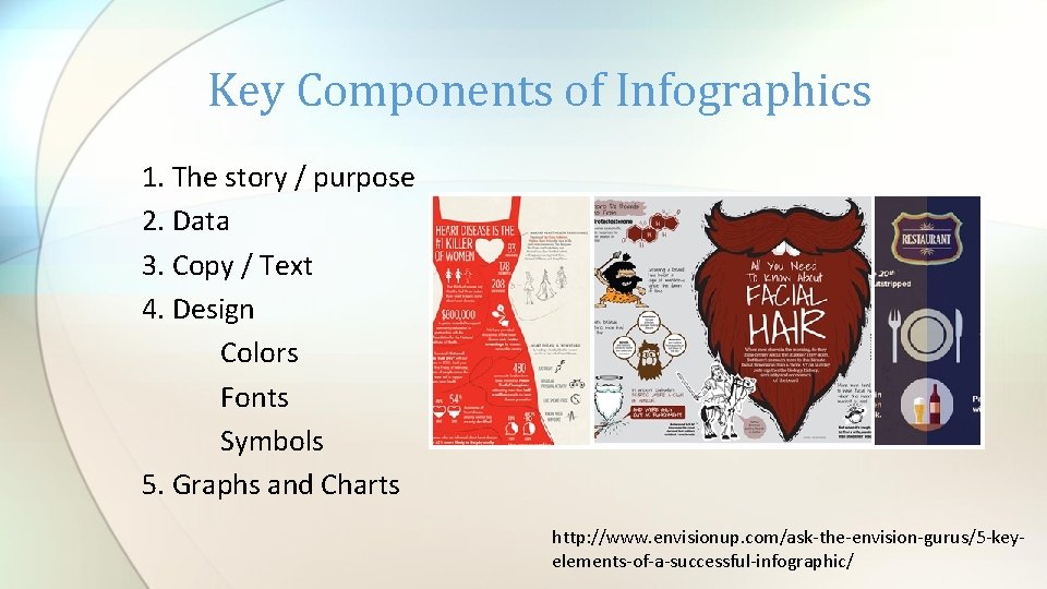 Key Components of Infographics 1. The story / purpose 2. Data 3. Copy /