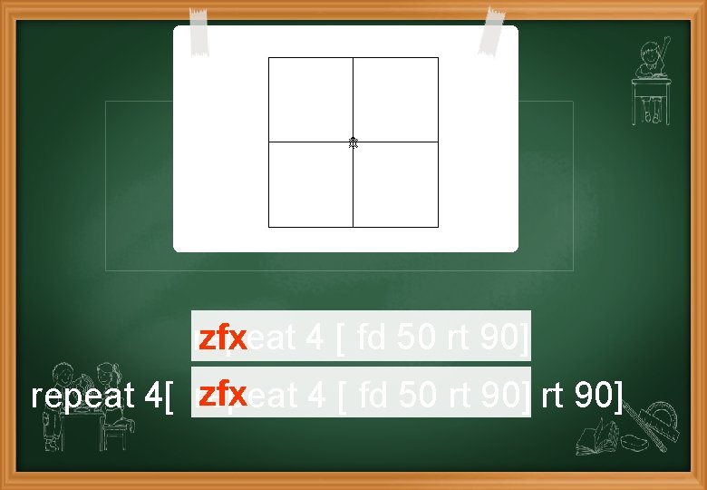 repeat zfx 4 [ fd 50 rt 90] zfx repeat 4[ repeat 4 [