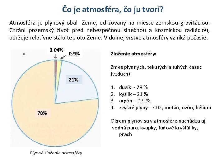 Čo je atmosféra, čo ju tvorí? Atmosféra je plynový obal Zeme, udržovaný na mieste