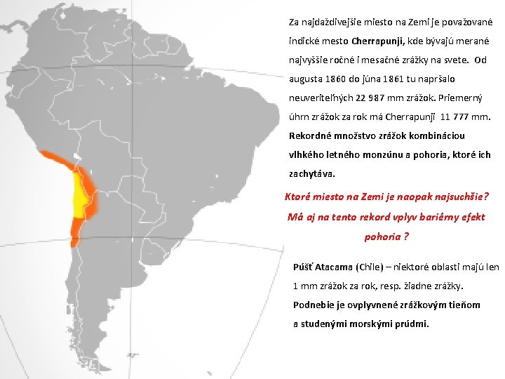 Za najdaždivejšie miesto na Zemi je považované indické mesto Cherrapunji, kde bývajú merané najvyššie