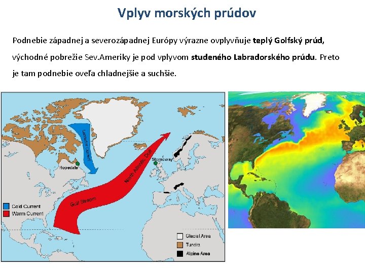 Vplyv morských prúdov Podnebie západnej a severozápadnej Európy ovplyvňuje Golfskýležiacimi prúd, v Na klimatickej