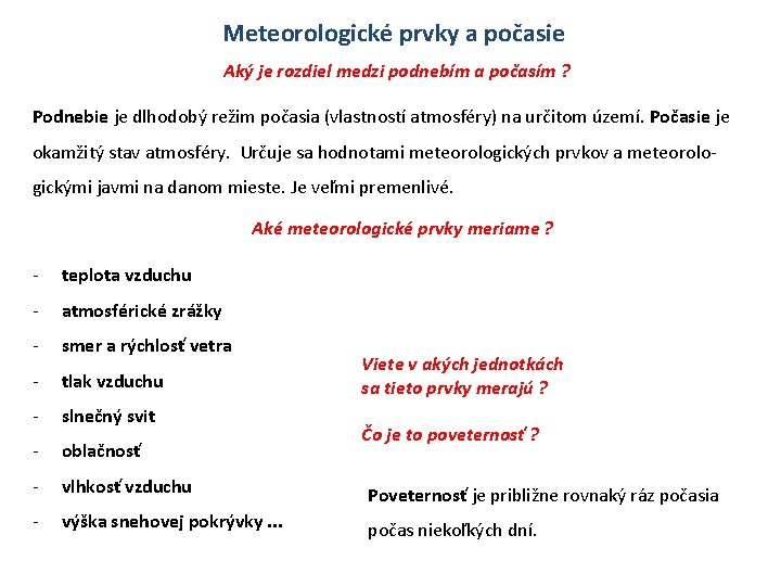 Meteorologické prvky a počasie Aký je rozdiel medzi podnebím a počasím ? Podnebie je