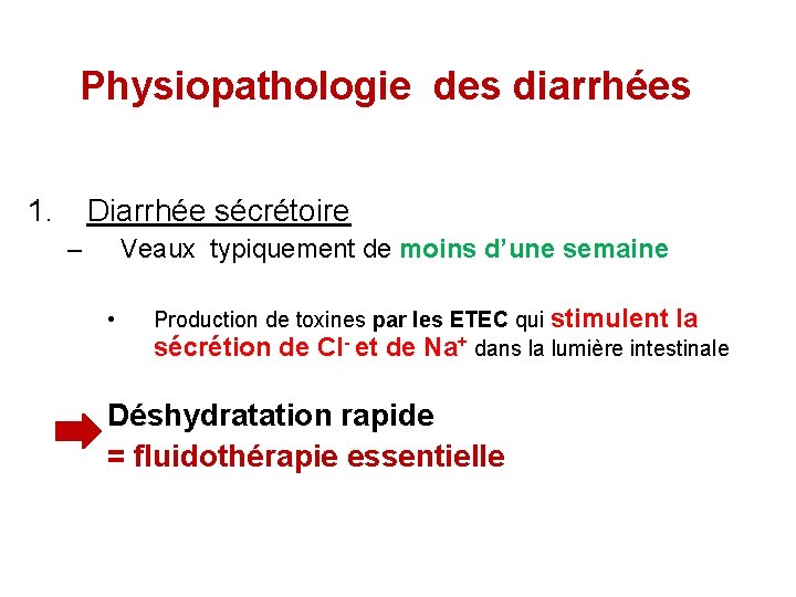 Physiopathologie des diarrhées 1. Diarrhée sécrétoire – Veaux typiquement de moins d’une semaine •