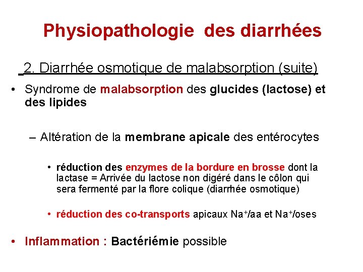 Physiopathologie des diarrhées 2. Diarrhée osmotique de malabsorption (suite) • Syndrome de malabsorption des