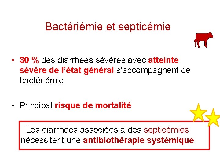 Bactériémie et septicémie • 30 % des diarrhées sévères avec atteinte sévère de l’état