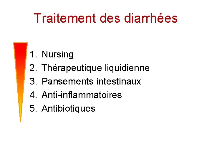 Traitement des diarrhées 1. 2. 3. 4. 5. Nursing Thérapeutique liquidienne Pansements intestinaux Anti-inflammatoires