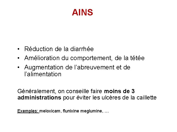 AINS • Réduction de la diarrhée • Amélioration du comportement, de la tétée •