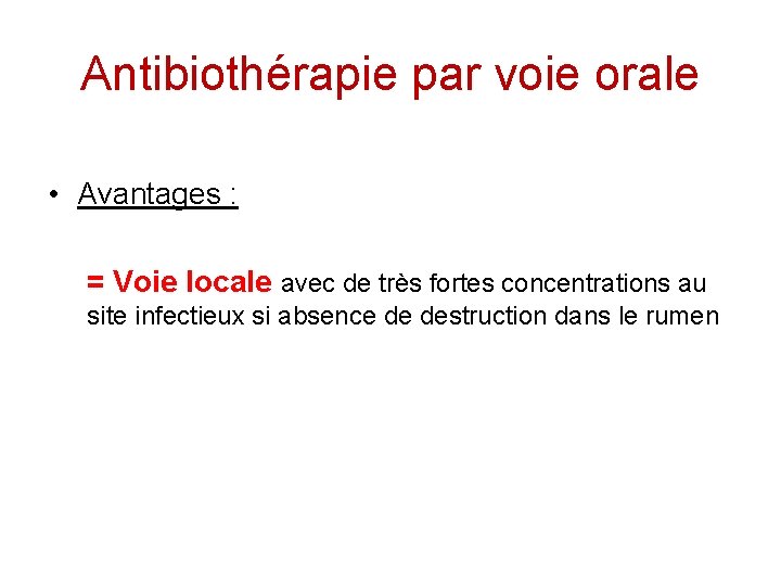 Antibiothérapie par voie orale • Avantages : = Voie locale avec de très fortes