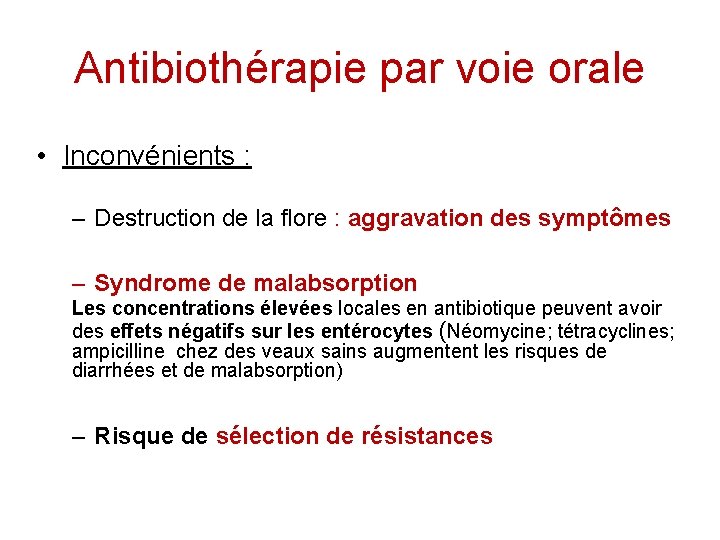 Antibiothérapie par voie orale • Inconvénients : – Destruction de la flore : aggravation