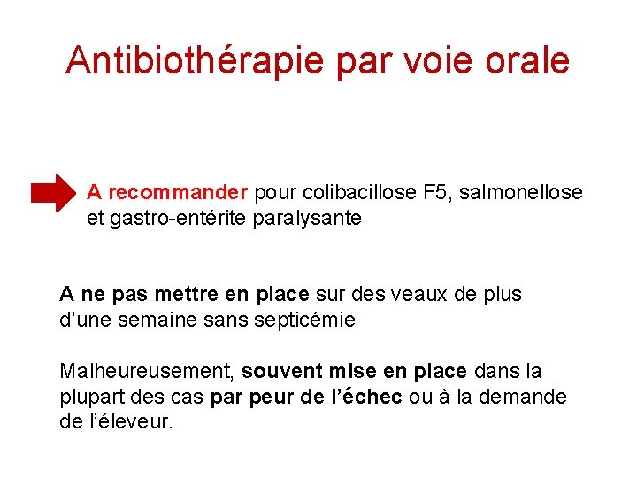 Antibiothérapie par voie orale A recommander pour colibacillose F 5, salmonellose et gastro-entérite paralysante