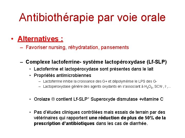 Antibiothérapie par voie orale • Alternatives : – Favoriser nursing, réhydratation, pansements – Complexe